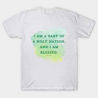 I am part of a holy nation, and I am blessed. PS 33:12 T-Shirt
